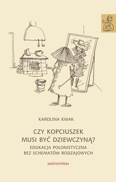 The cover of the book titled: Czy Kopciuszek musi być dziewczyną? Edukacja polonistyczna bez schematów rodzajowych