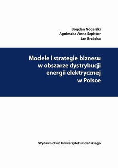 Okładka książki o tytule: Modele i strategie biznesu w obszarze dystrybucji energii elektrycznej w Polsce