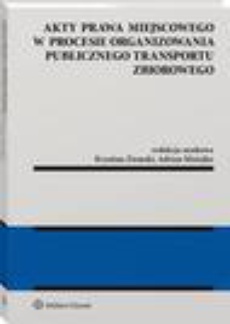 Okładka książki o tytule: Akty prawa miejscowego w procesie organizowania publicznego transportu zbiorowego