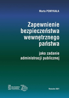 The cover of the book titled: Zapewnienie bezpieczeństwa wewnętrznego państwa jako zadanie administracji publicznej