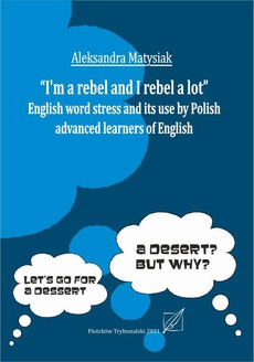 The cover of the book titled: "I`m a rebel and I rebel a lot". English work stress and its use by Polish advanced learners of English.