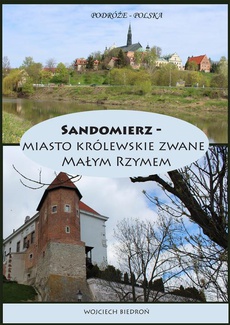 The cover of the book titled: Podróże - Polska Sandomierz miasto królewskie zwane Małym Rzymem