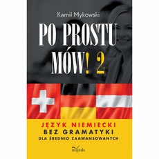 The cover of the book titled: Po prostu mów! część 2. Język niemiecki bez gramatyki