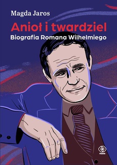 Обложка книги под заглавием:Anioł i twardziel. Biografia Romana Wilhelmiego
