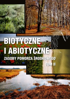 Okładka książki o tytule: Biotyczne i abiotyczne zasoby Pomorza Środkowego t. II