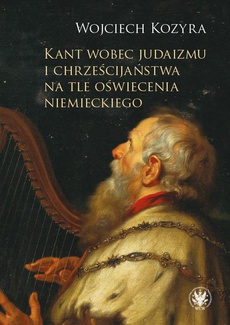 Okładka książki o tytule: Kant wobec judaizmu i chrześcijaństwa na tle oświecenia niemieckiego