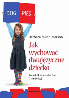 Okładka książki o tytule: Jak wychować dziecko dwujęzyczne. Poradnik dla rodziców (i nie tylko)