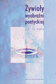 The cover of the book titled: Żywioły wyobraźni poetyckiej XIX i XX wieku