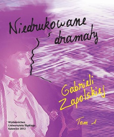 Okładka książki o tytule: Niedrukowane dramaty Gabrieli Zapolskiej. T. 1: „Nerwowa awantura” oraz „Pariasy”. T. 2: „Carewicz” i „Asystent”