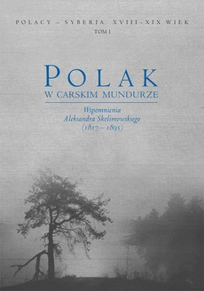 Okładka książki o tytule: Polak w carskim mundurze. Wspomnienia Aleksandra Skolimowskiego (1817–1895) tom 1