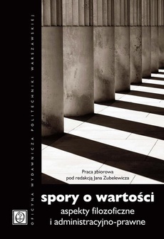 The cover of the book titled: Spory o wartości. Aspekty filozoficzne i administracyjno-prawne