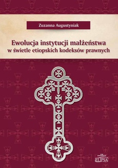 The cover of the book titled: Ewolucja instytucji małżeństwa w świetle etiopskich kodeksów prawnych