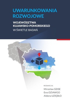 Okładka książki o tytule: Uwarunkowania rozwojowe województwa kujawsko-pomorskiego w świetle badań