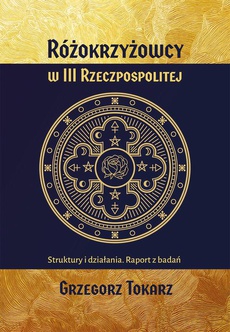 The cover of the book titled: Różokrzyżowcy w III Rzeczpospolitej Struktury i działania. Raport z badań
