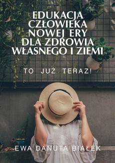 The cover of the book titled: Edukacja człowieka Nowej Ery dla zdrowia własnego i Ziemi