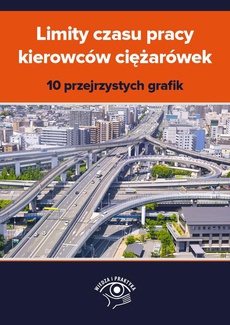 The cover of the book titled: Limity czasu pracy kierowców ciężarówek – 10 przejrzystych grafik