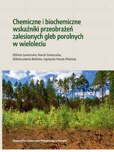 The cover of the book titled: Chemiczne i biochemiczne wskaźniki przeobrażeń zalesionych gleb porolnych w wieloleciu