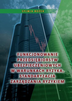 The cover of the book titled: Funkcjonowanie przedsiębiorstw ubezpieczeniowych w warunkach ryzyka. Standaryzacja zarządzania ryzykiem