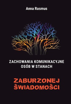 The cover of the book titled: Zachowania komunikacyjne osób w stanach zaburzonej świadomości