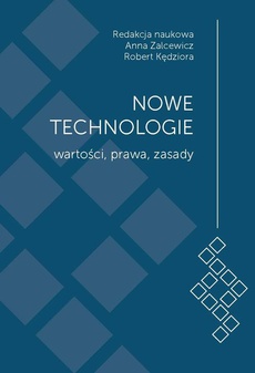 The cover of the book titled: Nowe technologie. Wartości, prawa, zasady. Księga jubileuszowa z okazji 15-lecia Wydziału Administracji i Nauk Społecznych Politechniki Warszawskiej