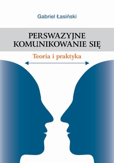 The cover of the book titled: Perswazyjne komunikowanie się. Teoria i praktyka