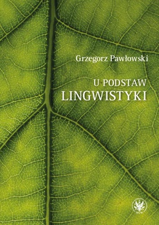 Обложка книги под заглавием:U podstaw lingwistyki – relacja, analogia, partycypacja