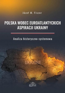 Okładka książki o tytule: Polska wobec euroatlantyckich aspiracji Ukrainy