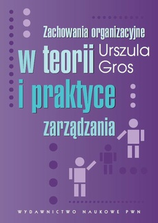 The cover of the book titled: Zachowania organizacyjne w teorii i praktyce zarządzania