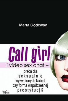 Обложка книги под заглавием:Call girl i video seks chat - praca dla wyzwolonych seksualnie kobiet czy forma współczesnej prostytucji?