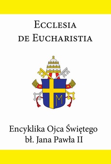Okładka książki o tytule: Encyklika Ojca Świętego bł. Jana Pawła II ECCLESIA DE EUCHARISTIA