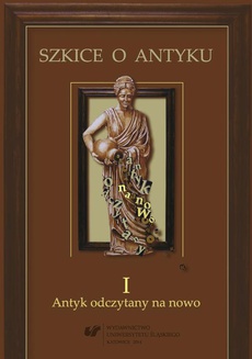 The cover of the book titled: Szkice o antyku. T. 1: Antyk odczytany na nowo