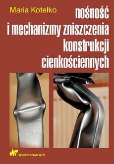 Okładka książki o tytule: Nośność i mechanizmy zniszczenia konstrukcji cienkościennych