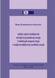 The cover of the book titled: Analiza wpływu konfiguracji uzwojeń na gromadzoną energię i rozkład pola magnetycznego w nadprzewodnikowym zasobniku energii