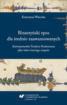 Okładka książki o tytule: Bizantyński epos dla średnio zaawansowanych. "Katomyomachia" Teodora Prodromosa jako tekst trzeciego stopnia