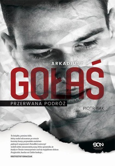 The cover of the book titled: Arkadiusz Gołaś. Przerwana podróż