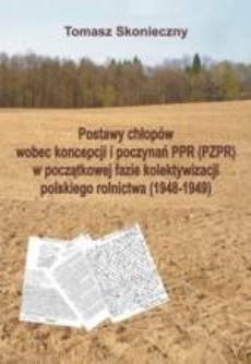 Okładka książki o tytule: Postawy chłopów wobec koncepcji i poczynań PPR (PZPR) w początkowej fazie kolektywizacji polskiego rolnictwa (1948-1949)