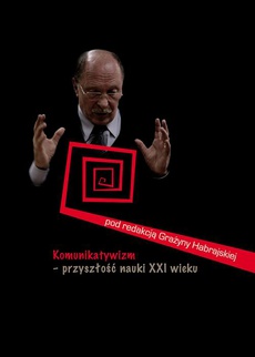 The cover of the book titled: Komunikatywizm – przyszłość nauki XXI wieku