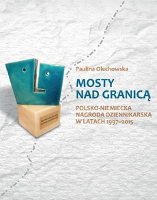 Okładka książki o tytule: Mosty nad granicą. Polsko-Niemiecka Nagroda Dziennikarska w latach 1997–2015