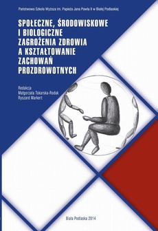 The cover of the book titled: SPOŁECZNE, ŚRODOWISKOWE I BIOLOGICZNE ZAGROŻENIA ZDROWIA A KSZTAŁTOWANIE ZACHOWAŃ PROZDROWOTNYCH