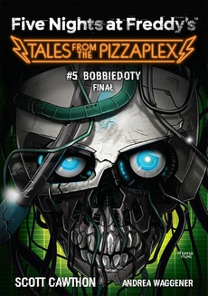 The cover of the book titled: Five Nights at Freddy's: Tales from the Pizzaplex. Bobbiedoty. Finał Tom 5