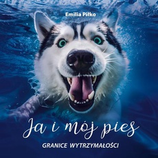 The cover of the book titled: Ja i mój pies. Granice wytrzymałości