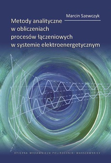 Okładka książki o tytule: Metody analityczne w obliczeniach procesów łączeniowych w systemie elektroenergetycznym