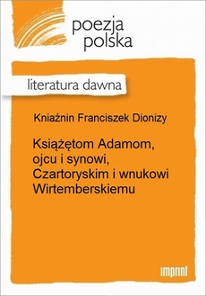 Обложка книги под заглавием:Książętom Adamom, ojcu i synowi, Czartoryskim i wnukowi Wirtemberskiemu