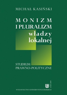 Okładka książki o tytule: Monizm i pluralizm władzy lokalnej