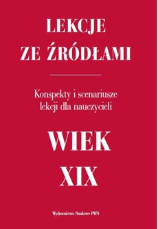 The cover of the book titled: Lekcje ze źródłami. Wiek XIX, Konspekty i scenariusze dla nauczycieli