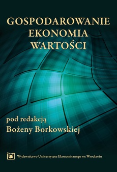 The cover of the book titled: Gospodarowanie-ekonomia -wartości. Księga jubileuszowa z okazji 45-lecia pracy naukowej i dydaktycznej Profesor Bożeny Klimczak