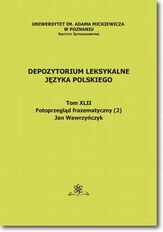 Okładka książki o tytule: Depozytorium Leksykalne Języka Polskiego.  Tom XLII.  Fotoprzegląd frazematyczny (2)