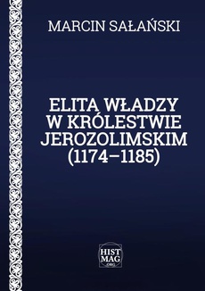 The cover of the book titled: Elita władzy w Królestwie Jerozolimskim (1174–1185)