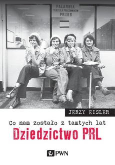 The cover of the book titled: Co nam zostało z tamtych lat. Dziedzictwo PRL