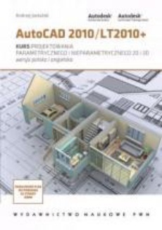 The cover of the book titled: Autocad 2010/LT2010+. Kurs projektowania parametrycznego i nieparametrycznego 2D i 3D